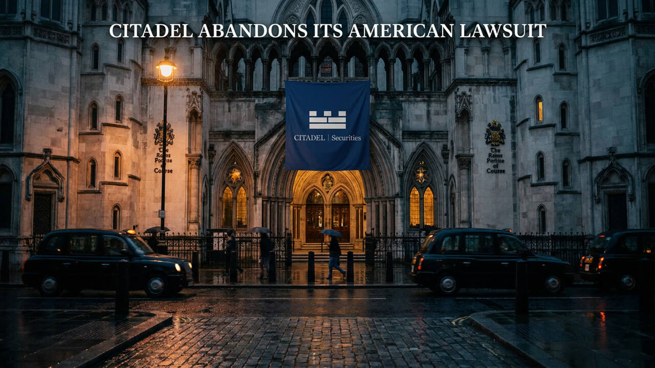Citadel abandons its American lawsuit. The British courts are where it expects to actually collect.